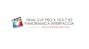 TUTORIAL FINAL CUT PRO X #5- PANORAMICA PULSANTI INTERFACCIA