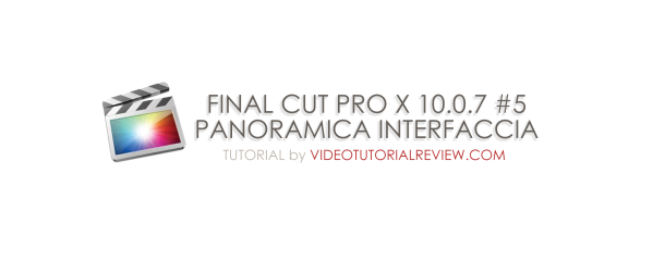 TUTORIAL FINAL CUT PRO X #5- PANORAMICA PULSANTI INTERFACCIA