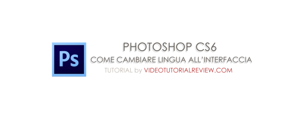 TUTORIAL PHOTOSHOP CS6 – CAMBIO LINGUA INTERFACCIA