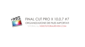 TUTORIAL FINAL CUT PRO X #7 – ORGANIZZAZIONE DELLE CLIPS IMPORTATE
