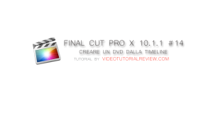 TUTORIAL FINAL CUT PRO X 10.1.1 #14 – CREARE UN DVD DALLA TIMELINE