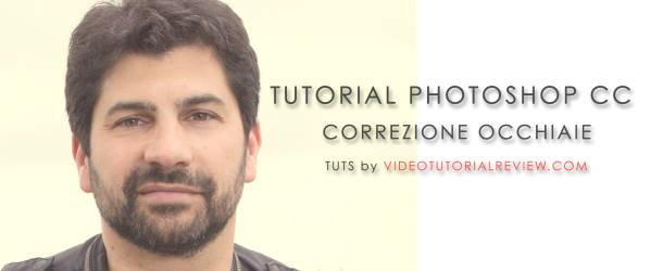 TUTORIAL PHOTOSHOP CC: CORREZIONE OCCHIAIE
