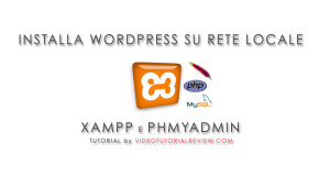 INSTALLA WORDPRESS SENZA DOMINIO CON XAMPP, MYSQL, PHPMYADMIN
